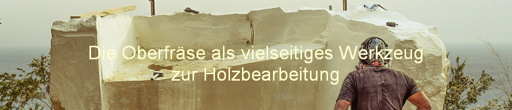 Die Oberfrse als vielseitiges Werkzeug
zur Holzbearbeitung